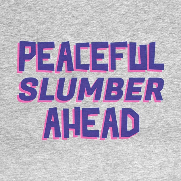 Peaceful Slumber Ahead by Zia's Tees